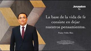 "La base de la vida de fe consiste en dejar nuestros pensamientos" - Pastor Pablo Shin