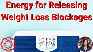 Energy for Releasing Weight Loss Blockages 