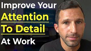 7 Ways To Improve Your Attention To Detail At Work