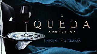 A QUEDA ARGENTINA  | EPISÓDIO 1/3 - A Ressaca