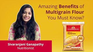 Sivaranjani, Nutritionist, on amazing benefits of multigrain flour| Aashirvaad Atta with Multigrains