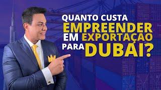 QUANTO CUSTA EXPORTAR PARA DUBAI E PAÍSES ÁRABES? | LEANDRO MONTEIRO FALA DE NEW YORK