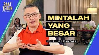 Saat Teduh Bersama - MINTALAH YANG BESAR | 22 Mei 2024 (Official Philip Mantofa)