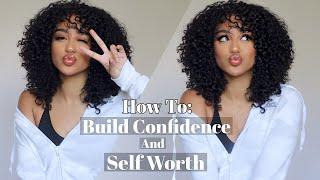 How To: Build Confidence and Know Your Worth #GirlTalk