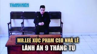 "Mr.Lee" lãnh án tù vì xúc phạm CEO Nhã Lê