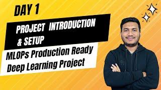 Day 1 - Project Introduction & Setup | MLOPs Production Ready Deep Learning Project