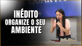 ORGANIZE O SEU AMBIENTE (Forte Pregação) - Missª Kelly Camargo