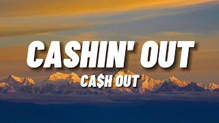 Ca$h Out - Cashin' Out (Lyrics)