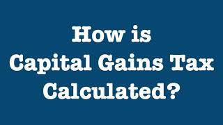 How is Capital Gains Tax Calculated?