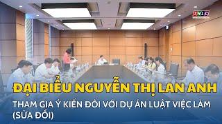 Đại biểu Nguyễn Thị Lan Anh tham gia ý kiến đối với Dự án Luật Việc làm (sửa đổi) | THLC