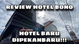 REVIEW HOTEL BONO, HOTEL BARU DIPEKANBARU!!!