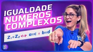 IGUALDADE NÚMEROS COMPLEXOS