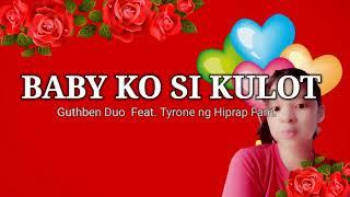 BABY KO SI KULOT (lyrics) Guthben Duo Feat. Tyrone ng Hiprap Fam.