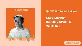 Maximizing Indoor Spaces With IoT | InnerSpace's James Wu | E192