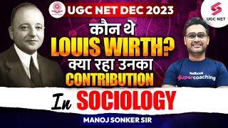 UGC NET 2023 Sociology | Who is Louis Wirth? | UGC NET Sociology Thinkers Revision | Manoj Sir