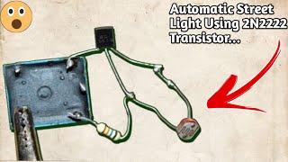 Automatic Street Light Using 2N2222 Transistor (Very Easy To Make)