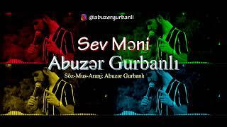 Abuzər Gurbanlı -  Sev Məni