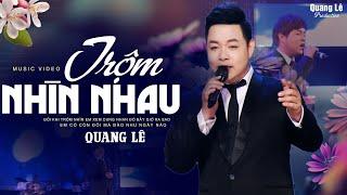 ️QUANG LÊ Mới Nhất 2024  TRỘM NHÌN NHAU  ► NGHE LÀ GHIỀN