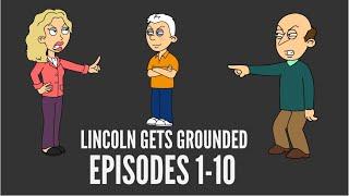 Lincoln Gets Grounded - Episodes 1-10