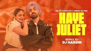 Haye Juliet (Official Remix) | Diljit Dosanjh | Neeru Bajwa | DJ Hardik | Latest Punjabi Songs 2024