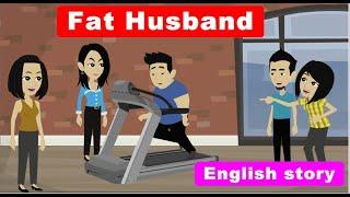 Fat Husband: English Learning Story | Learn English | English Story