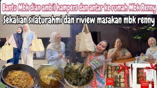 BANTU MBK DIAN AMBIL HAMPERS DAN ANTAR KE RUMAH MBK RENNY || SILATURAHMI DAN RIVIEW MASAKAN MBK RENY