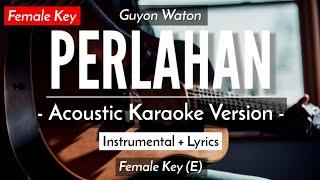 Perlahan (Karaoke Akustik) - Guyon Waton (Female Key | HQ Audio)