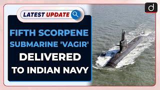 Fifth Scorpene Submarine 'Vagir' Delivered to Indian Navy:  Latest update | Drishti IAS English