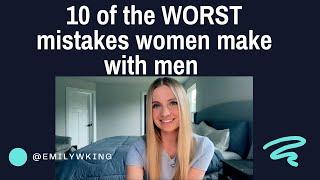 10 of the worst mistakes women make with men