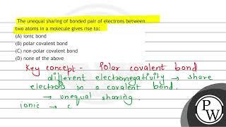 The unequal sharing of bonded pair of electrons between two atoms in a molecule gives rise to: (...