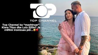Top Channel ka “mashtruar” Kiara Titos dhe Luiz Ejllin? Ja rrëfimi ironizues për…️