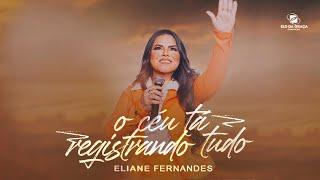 Eliane Fernandes - O Céu Tá Registrando Tudo | Clipe Oficial