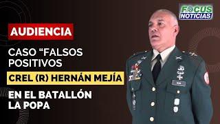 EN VIVO | Audiencia  “FALSOS POSITIVOS” - JUICIO Crel HERNÁN MEJÍA en el Batallón LA POPA Día 2 #Foc