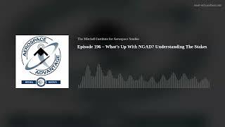 Episode 196 – What’s Up With NGAD? Understanding The Stakes