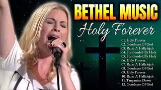 Holy Forever Bethel Music Praise Songs Full Album - Must Heard Christian Gospel Songs 2024