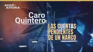 Caro Quintero: las cuentas pendientes de un narco (2022) | Especial de Aquí y Ahora