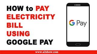 How to Pay Electricity Bill Using Google Pay App