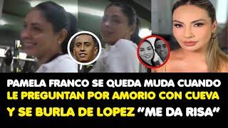 PAMELA FRANCO SE QUEDA MUDA CUANDO LE PREGUNTAN POR AMORIO CON CUEVA Y SE BURLA DE LOPEZ“ME DA RISA”