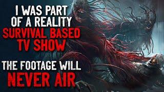 "I was part of a reality survival based TV show. The footage will never air" Creepypasta