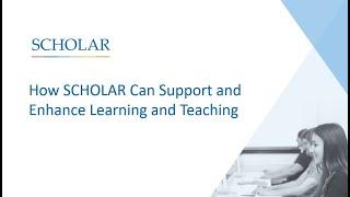 How SCHOLAR Can Support and Enhance Learning and Teaching