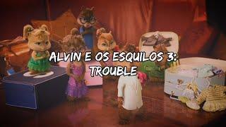 Alvin e os Esquilos 3 - Trouble (Letra/Tradução)