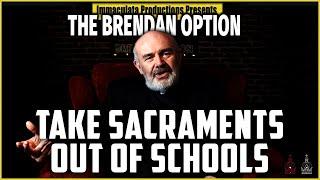 Take Sacraments Out of Catholic Schools? | THE BRENDAN OPTION 203