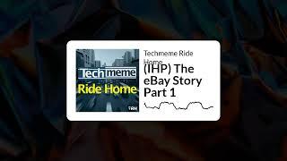 (IHP) The eBay Story Part 1 - Techmeme Ride Home