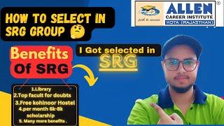 All Details about Allen SRG Batch |How I got selected in SRG batch |Facilities of SRG Group ||allen