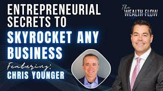  Episode #44: Entrepreneurial Secrets to Skyrocket Any Business - Chris Younger - The Wealth Flow