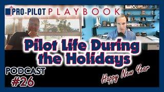 Pro-Pilot Playbook Podcast #26 // Pilot Life During the Holidays