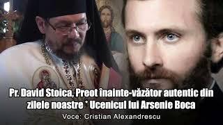 Preotul David Stoica, Preot Inainte-Vazator Autentic Din Zilele Noastre * Ucenicul Lui Arsenie Boca