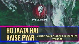 Ho Jaata Hai Kaise Pyar | Duet - Kumar Sanu & Sapna Mukherjee, Yalgaar ( Home Karaoke )