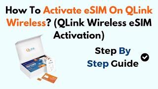 How To Activate eSIM On QLink Wireless? (QLink Wireless eSIM Activation)