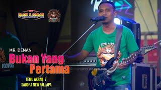 BUKAN YANG PERTAMA MR. DENAN || TEMU AKRAB 7 SAUDARA  NEW PALLAPA